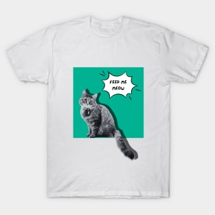 Feed me meow T-Shirt